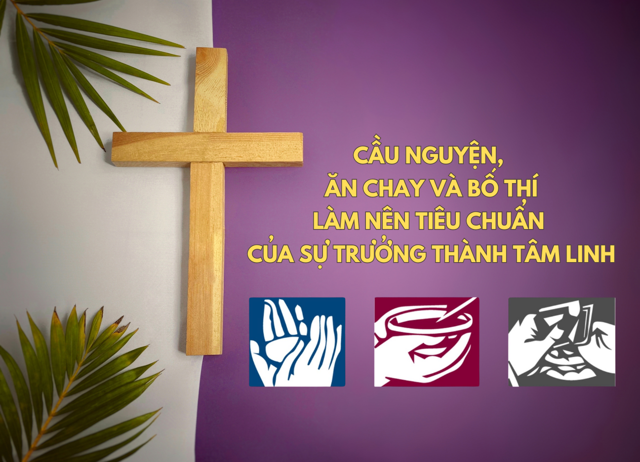 Cầu nguyện, ăn chay và bố thí làm nên tiêu chuẩn của sự trưởng thành tâm linh