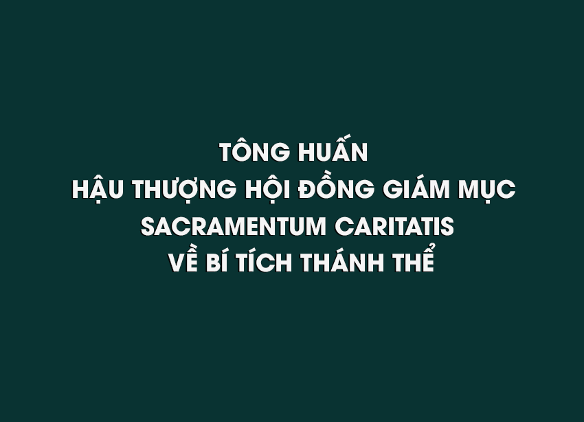 Tông huấn hậu Thượng Hội Đồng Giám Mục - Sacramentum Caritatis - Về Bí Tích Thánh Thể