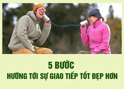 5 bước hướng tới sự giao tiếp tốt đẹp hơn