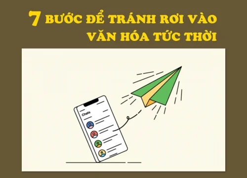 7 bước để tránh rơi vào văn hóa tức thời