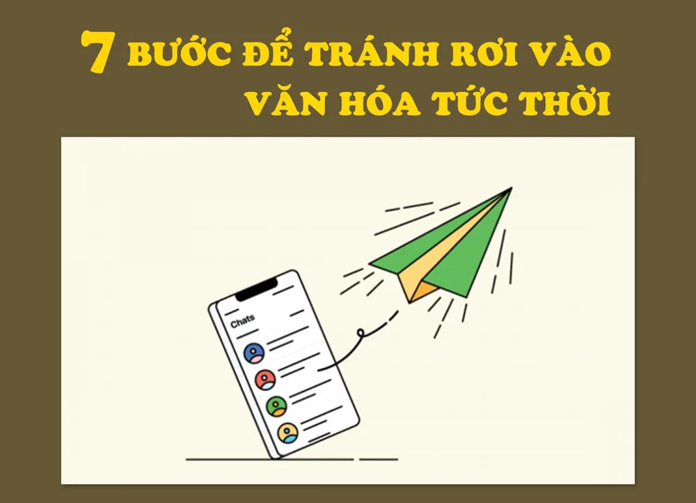 7 bước để tránh rơi vào văn hóa tức thời