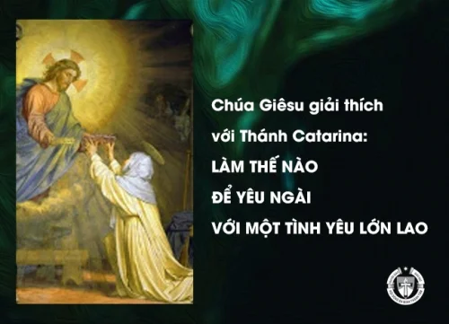 Chúa Giêsu giải thích với Thánh Catarina: Làm thế nào để yêu Ngài với một tình yêu lớn lao