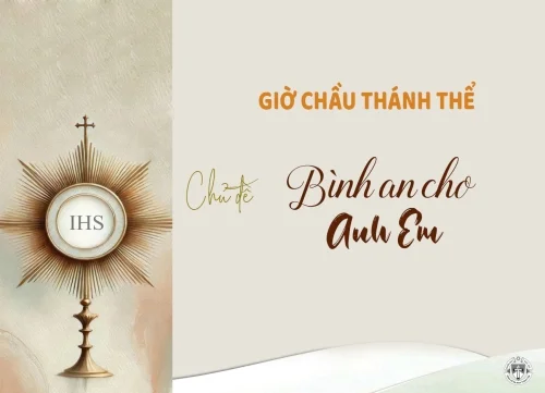 Giờ chầu Thánh Thể - Chủ đề: Bình an cho anh em