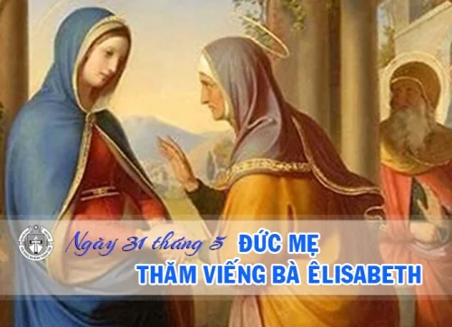 Ngày 31 tháng 5 - Đức Mẹ thăm viếng bà Elisabeth