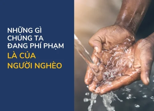 Những Gì Chúng Ta Đang Phí Phạm... Là Của Người Nghèo!