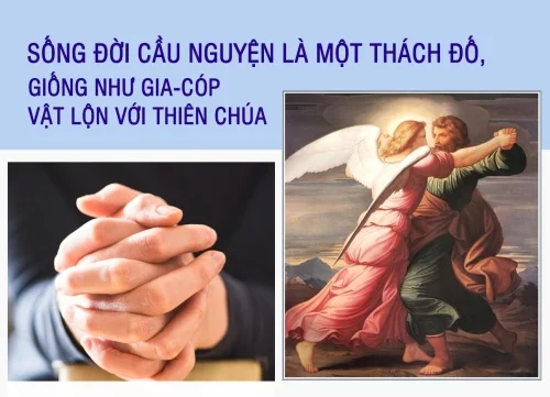 Sống đời cầu nguyện là một thách đố, giống như Gia-cóp vật lộn với Thiên Chúa