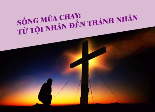 Sống Mùa Chay: từ tội nhân đến thánh nhân