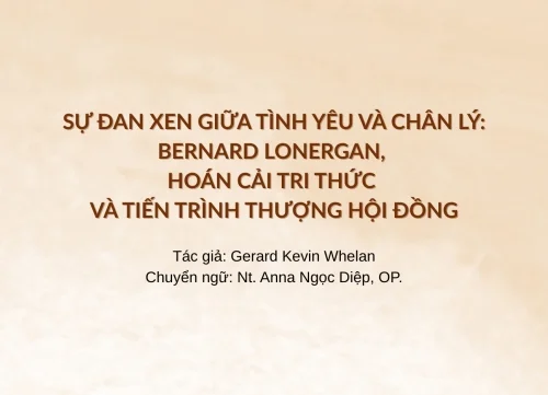 Sự đan xen giữa tình yêu và chân lý: Bernard Lonergan, hoán cải tri thức và tiến trình Thượng hội đồng