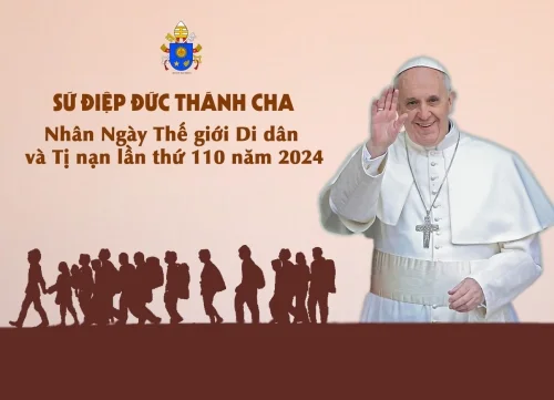 Sứ Điệp Đức Thánh Cha Nhân Ngày Thế giới Di dân và Tị nạn lần thứ 110 năm 2024